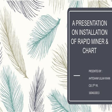 A PRESENTATION ON INSTALLATION OF RAPID MINER &CHARTA PRESENTATION ON INSTALLATION OF RAPID MINER &CHART