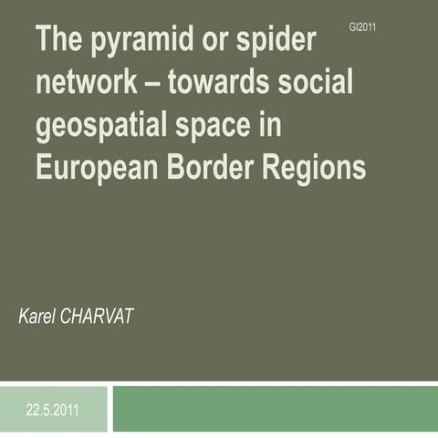 Charvat ppt gi2011_the pyramid or spider network_final