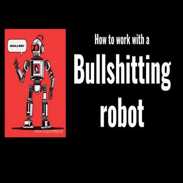 How to work with a bullshitting robot