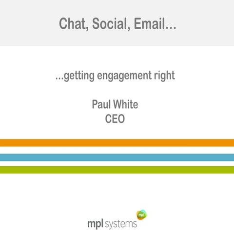 Chat, Social, Email....Getting Engagement Right in the Contact Centre