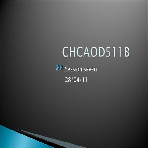 Chcaod511 b session seven 280411 | PPT
