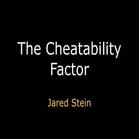 The Cheatability Factor (2009)