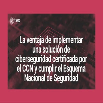 La ventaja de implementar una solución de ciberseguridad certificada por el C...