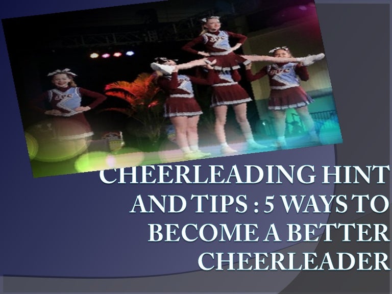 Cheerleading Hints and Tips 5 Ways to a Better Cheerleader