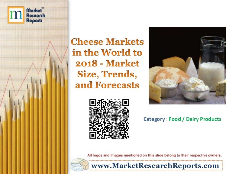 Cheese Markets in the World to 2018 Market Size, Trends, and Foreca…