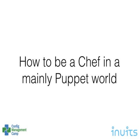 How to be a Chef in a mainly Puppet world