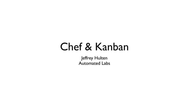 Using Kanban and Chef: A Case Study – Jeffrey Hulten