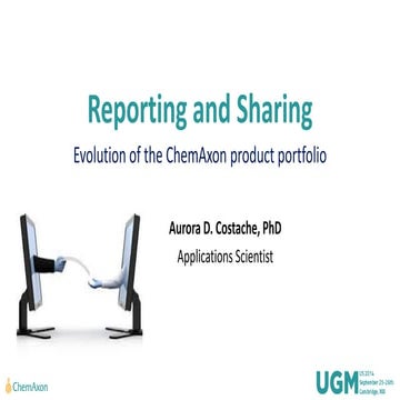 USUGM 2014 - Aurora Costache (ChemAxon): Reporting & Sharing in Evolution of ...