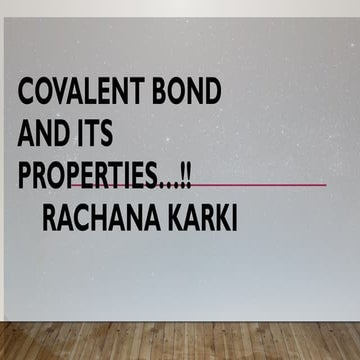 Explanation about covalent bonds and about the properties of covalent bond an...