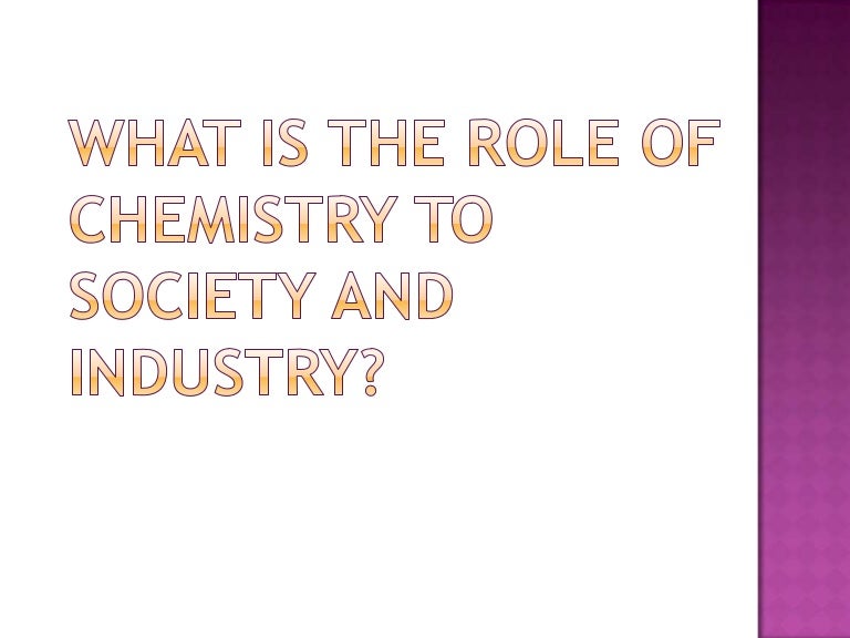 Chemistry and its role to society