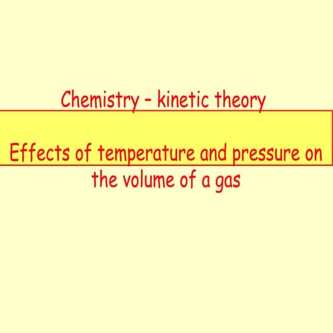 Chemistry Kinetic theory - Effects of temperature and pressure on the volume ...