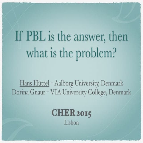 CHER 2015 – If PBL is the answer, then what is the problem?