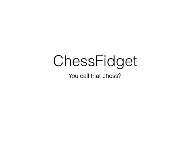 ChessFidget - You call that chess?