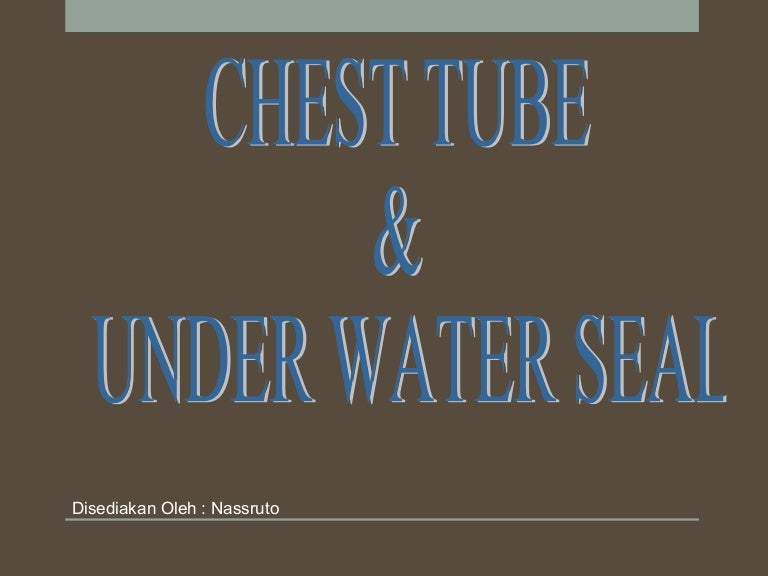 CHEST TUBE & UNDER WATER SEAL