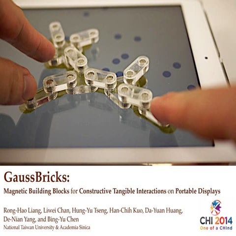 ACM CHI 2014 - GaussBricks: Magnetic Building Blocks for Constructive Tangible Interactions on Portable Displays