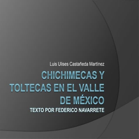 Chichimecas y toltecas en el valle de méxico, Por Luis Ulises Castañeda Martí...