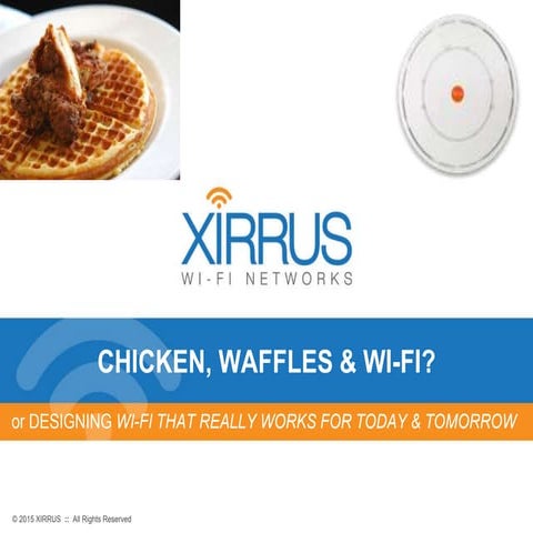 Chicken Waffles and Wi-Fi...or designing Wi-Fi that really works for today & ...