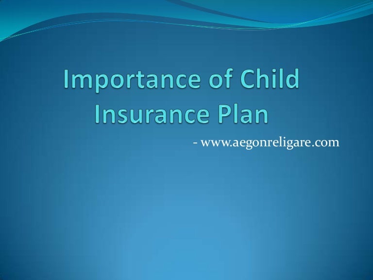 Importance of Child Insurance Plan.