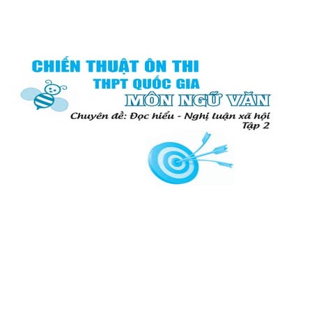 Chiến Thuật Ôn Thi THPT Quốc Gia Môn Ngữ Văn - Chuyên đề Nghị luận xã hội tập 2