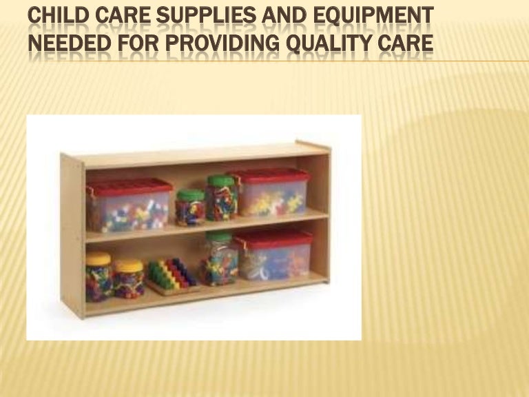 Child Care Supplies and Equipment Needed for Providing Quality Care