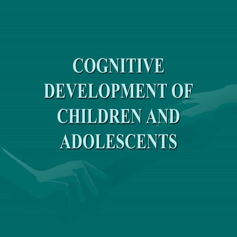 COGNITIVE DEVELOPMENT OF CHILDREN AND ADOLESCENTS