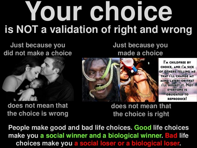 your choice is not a validation of right and wrong