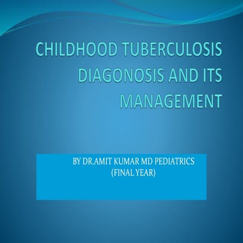 Childhood tuberculosis diagonosis and its management | PPTX