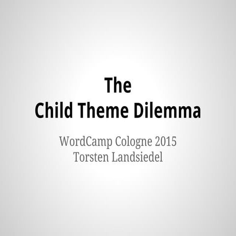 The Child Theme Dilemma (EN)