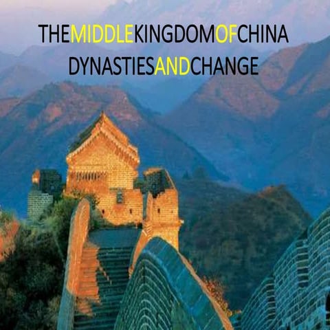 THE MIDDLE KINGDOM OF CHINA: DYNASTIES AND CHANGE