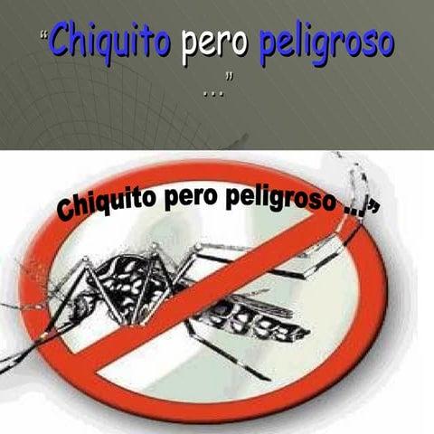 Chiquito Pero Peligroso (2do Tercera) Dengue