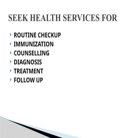 Seek health services for routine checkup