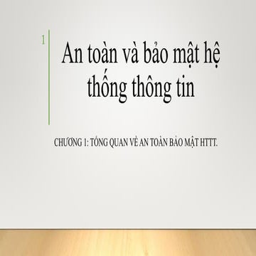 Chương 1. Tổng quan về an toàn bảo mật hệ thống thông tin.pptx