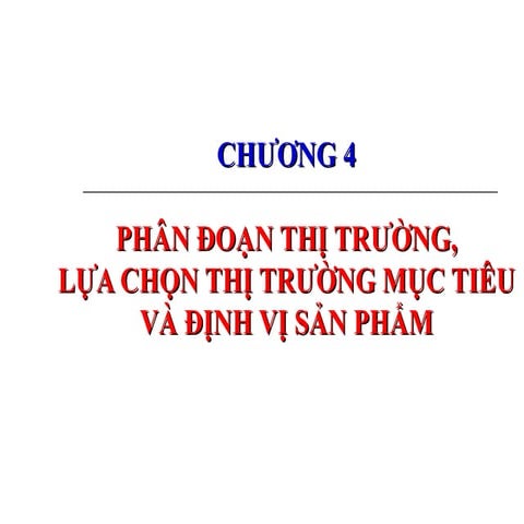 Chương 4 phân đoạn thị trường lựa chọn thị trường mục tiêu và định vị sản phẩm