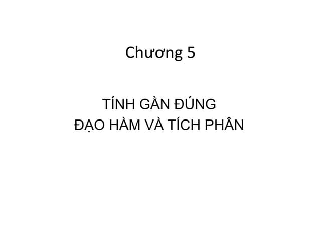 Tính toán khoa học - Chương 5: Tính gần đúng đạo hàm và tích phân