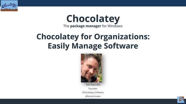 Chocolatey for Organizations: Easily Manage Software - PowerShell Summit 2019