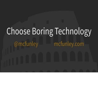 Choose Boring Technology