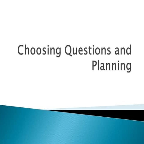Choosing questions and planning