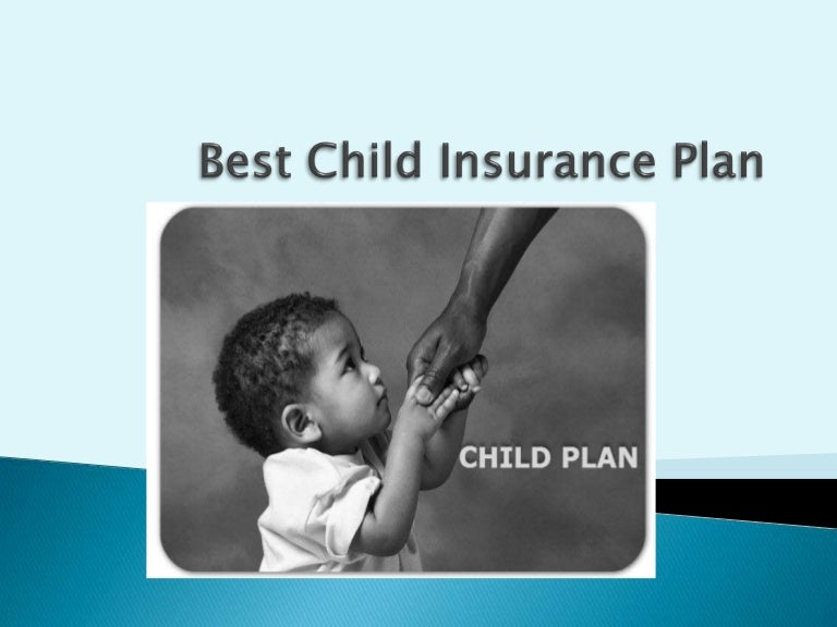 Best Child Insurance Plan Choosing the best possible path to secure…