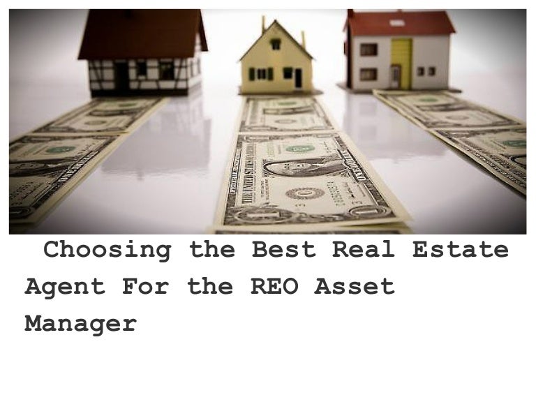 Choosing the best real estate agent for the reo asset manager