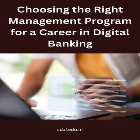 Choosing the Right Management Program for a Career in Digital Banking | PDF