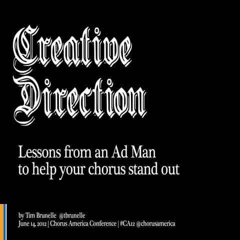 Choral Direction vs Creative Direction - A presentation for the Chorus Americ...