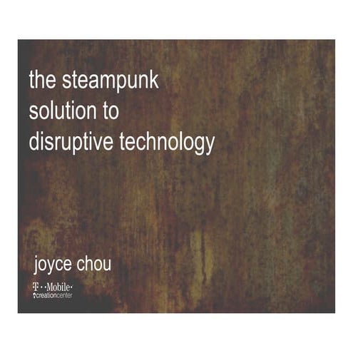 The Steampunk Solution to Disruptive Technology