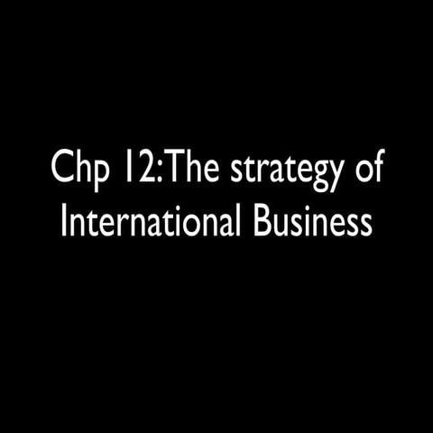 Chp12, The  Stategy Of  International  Business