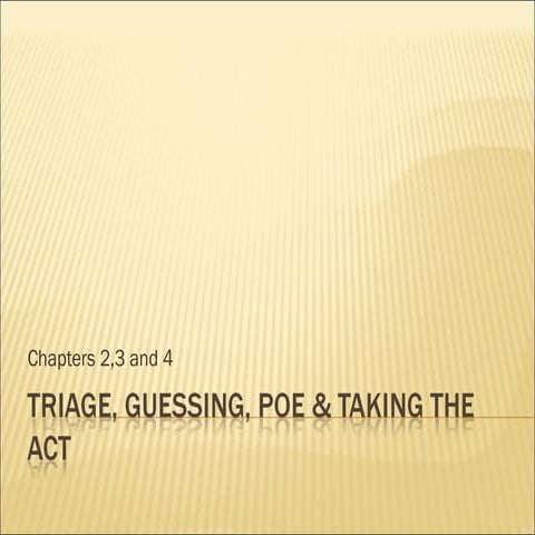 Chp 2,3 & 4 Triage, Guessing, Poe & Taking The