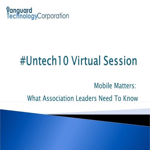 Untech10: Mobile Matters: What Association Leaders Need To Know