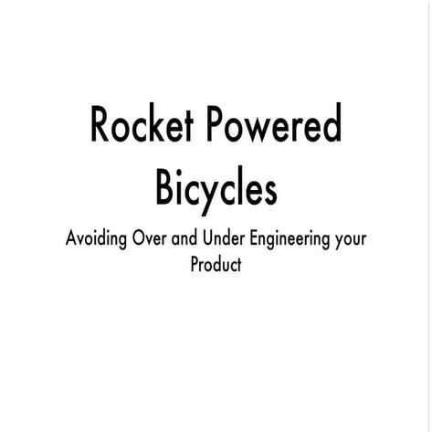 Rocket-Powered Bicycles: Avoiding Over and Under Engineering Your Product
