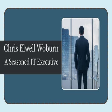 Chris Elwell Woburn - A Seasoned IT Executive