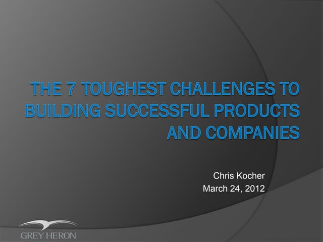 The 7 Toughest Challenges to Building Successful Products and Companies and h...