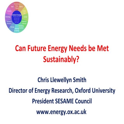 Chris Llewellyn Smith-Can future energy needs be met sustainability?