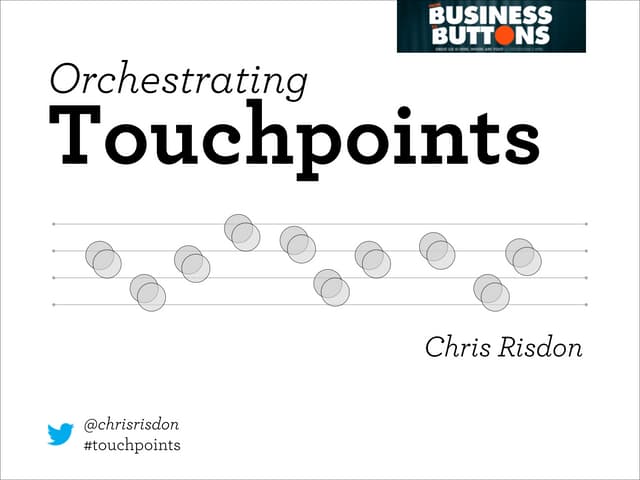 Orchestrating Touchpoints - From Business to Buttons 2014